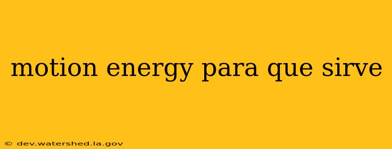 motion energy para que sirve