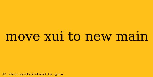 move xui to new main