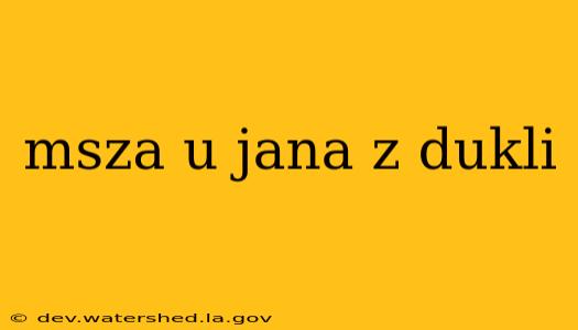 msza u jana z dukli