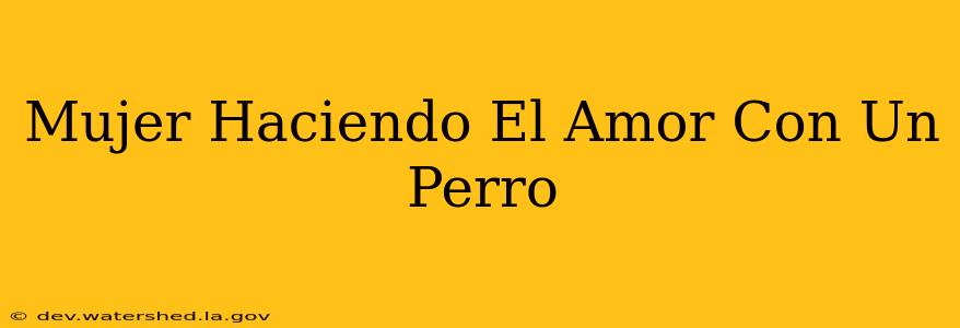 mujer haciendo el amor con un perro
