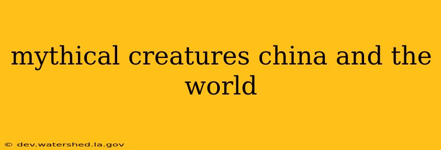 mythical creatures china and the world