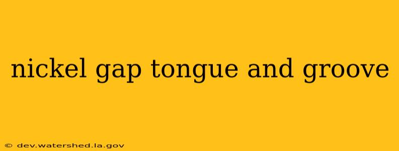 nickel gap tongue and groove