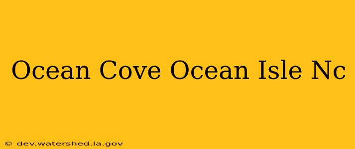 ocean cove ocean isle nc