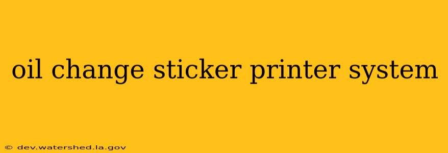 oil change sticker printer system