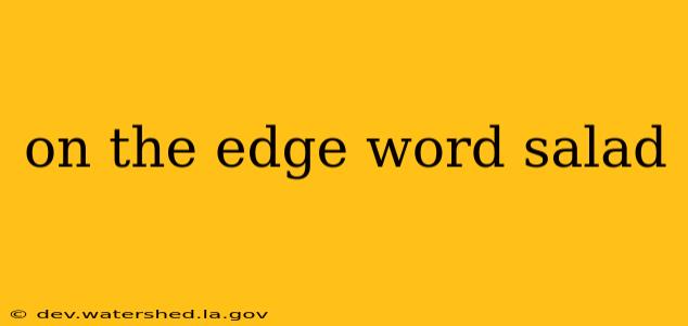 on the edge word salad