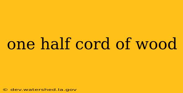 one half cord of wood