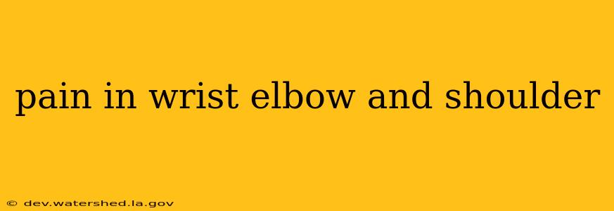 pain in wrist elbow and shoulder