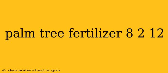 palm tree fertilizer 8 2 12