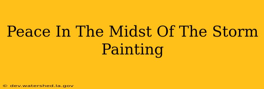 peace in the midst of the storm painting