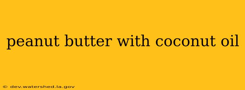 peanut butter with coconut oil