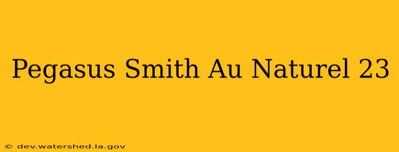 pegasus smith au naturel 23