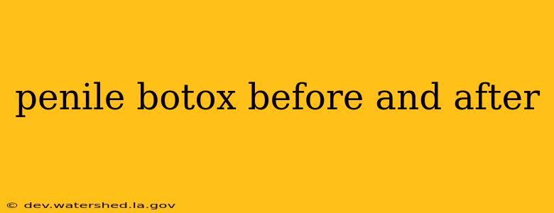 penile botox before and after