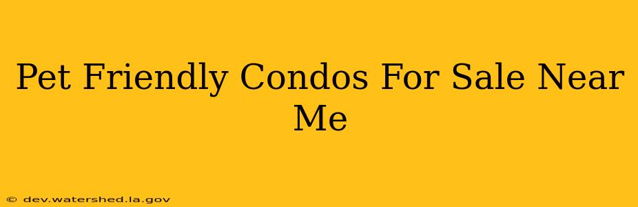 pet friendly condos for sale near me