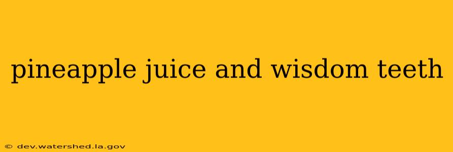 pineapple juice and wisdom teeth