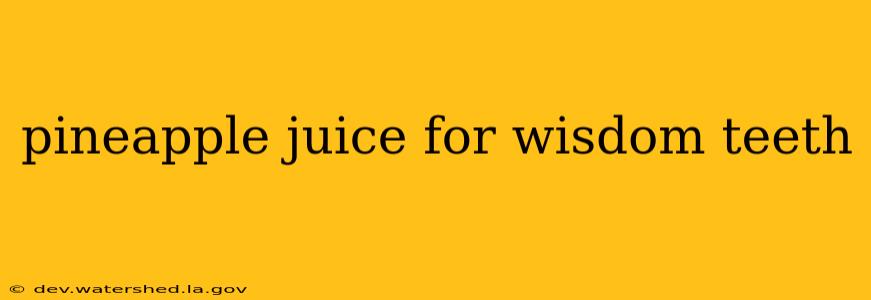 pineapple juice for wisdom teeth