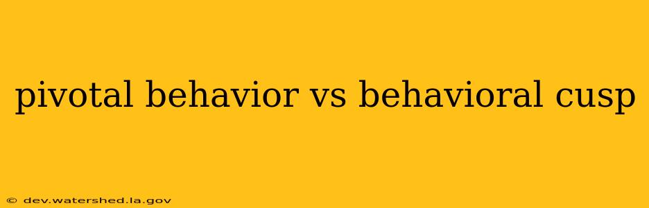 pivotal behavior vs behavioral cusp
