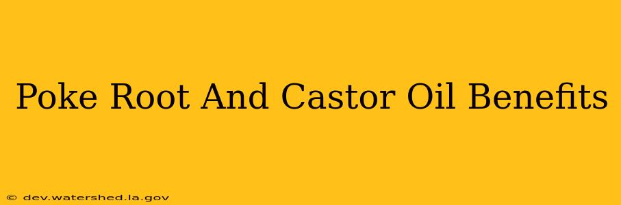poke root and castor oil benefits