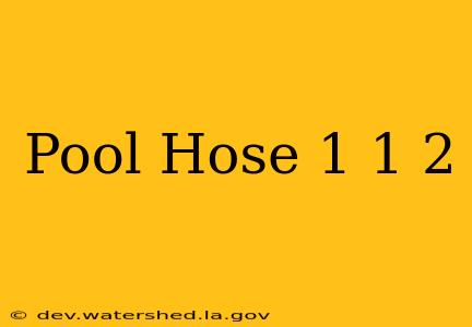 pool hose 1 1 2