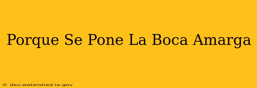 porque se pone la boca amarga