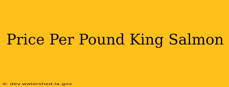 price per pound king salmon