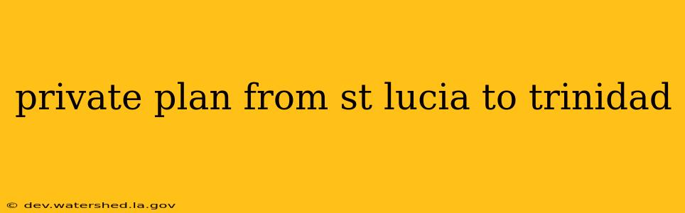 private plan from st lucia to trinidad