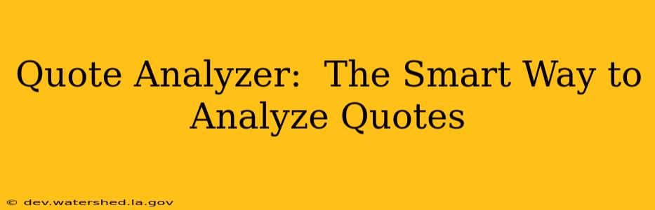 Quote Analyzer:  The Smart Way to Analyze Quotes