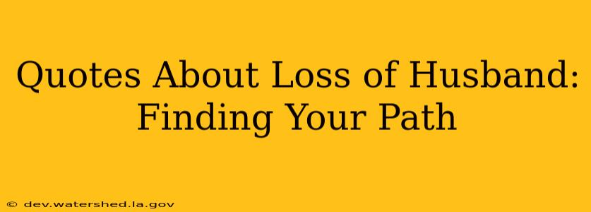 Quotes About Loss of Husband: Finding Your Path