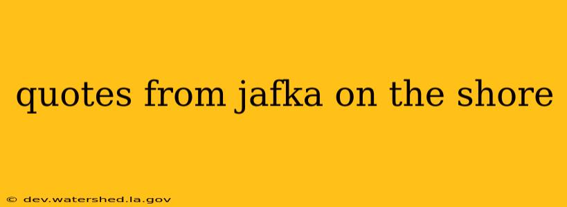 quotes from jafka on the shore
