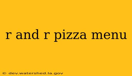 r and r pizza menu