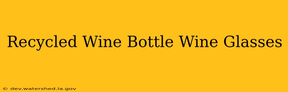 recycled wine bottle wine glasses