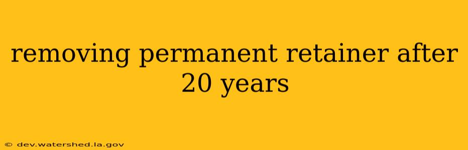 removing permanent retainer after 20 years