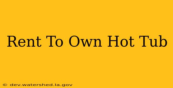 rent to own hot tub