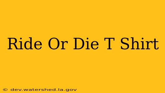 ride or die t shirt