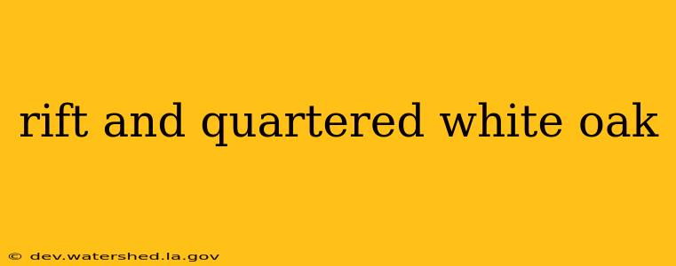 rift and quartered white oak
