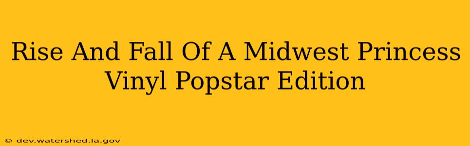 rise and fall of a midwest princess vinyl popstar edition