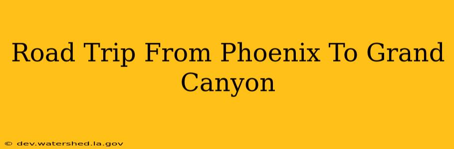 road trip from phoenix to grand canyon