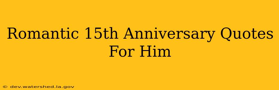 Romantic 15th Anniversary Quotes for Him