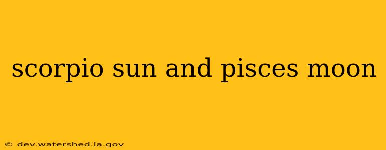 scorpio sun and pisces moon