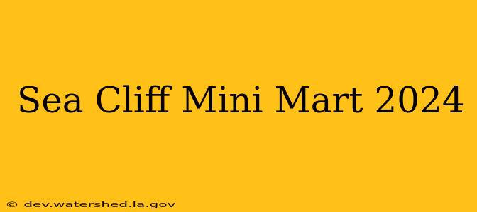 sea cliff mini mart 2024