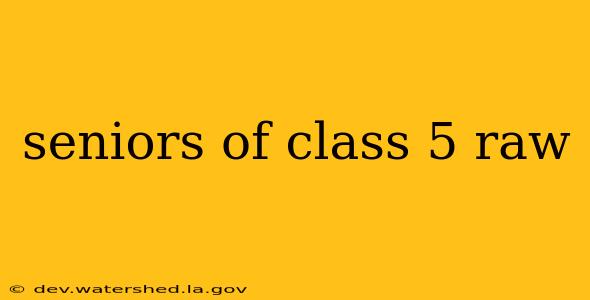 seniors of class 5 raw
