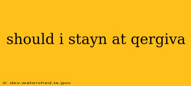 should i stayn at qergiva