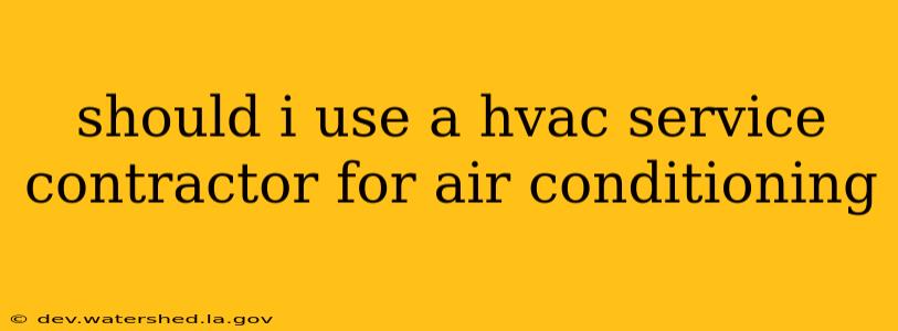 should i use a hvac service contractor for air conditioning