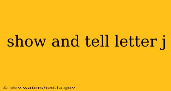 show and tell letter j