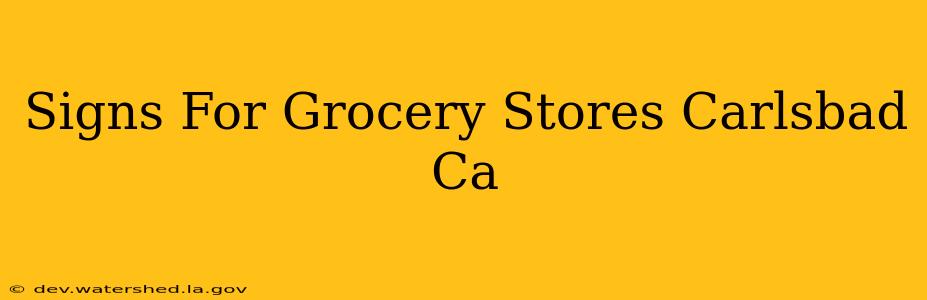 signs for grocery stores carlsbad ca