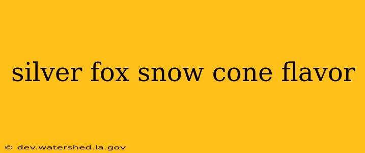 silver fox snow cone flavor