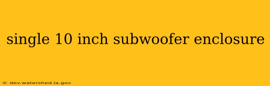 single 10 inch subwoofer enclosure