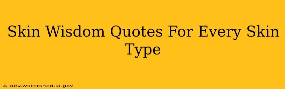 Skin Wisdom: Quotes for Every Skin Type