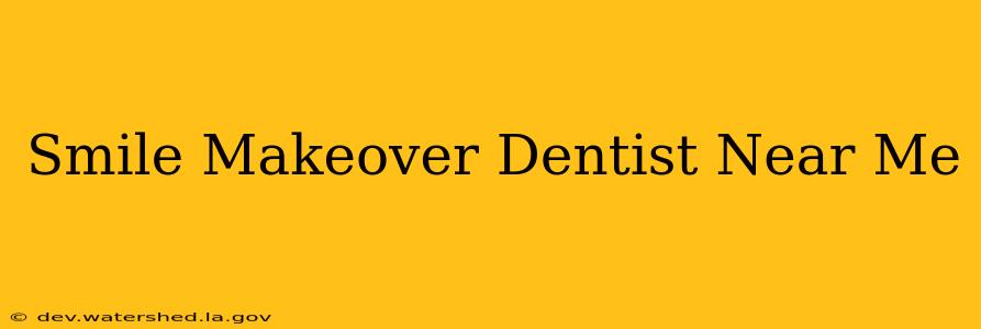 smile makeover dentist near me