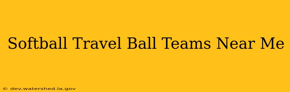 softball travel ball teams near me