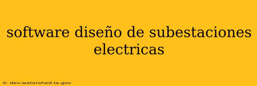 software diseño de subestaciones electricas